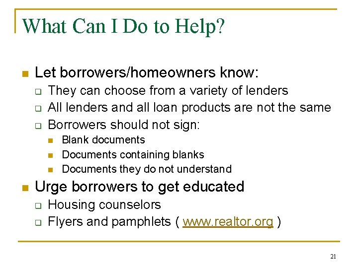 What Can I Do to Help? n Let borrowers/homeowners know: q q q They