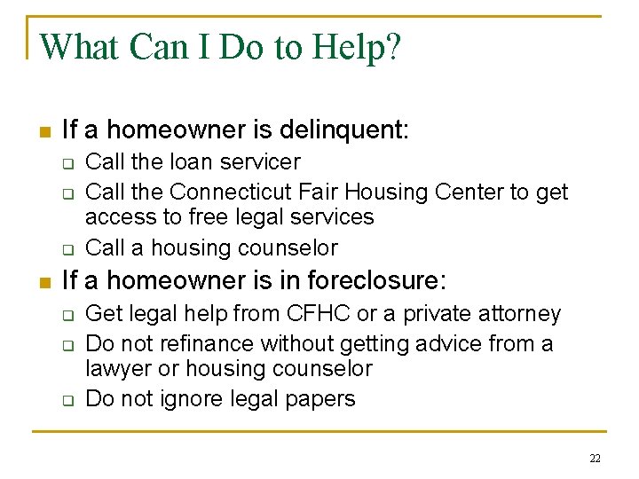 What Can I Do to Help? n If a homeowner is delinquent: q q