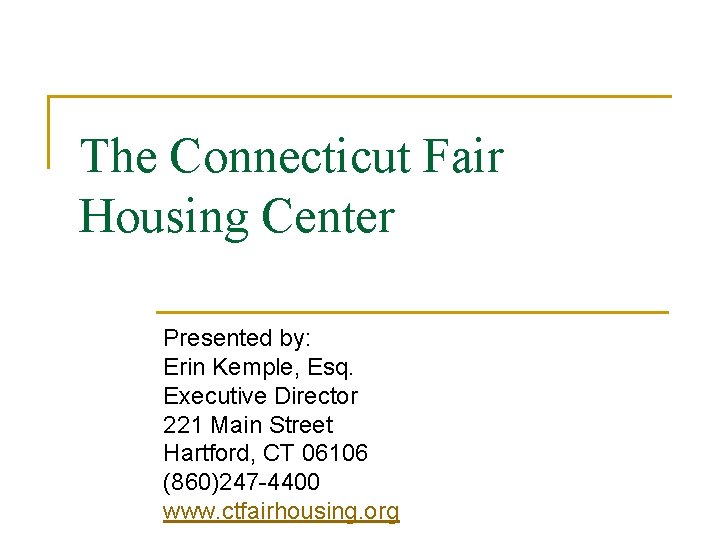 The Connecticut Fair Housing Center Presented by: Erin Kemple, Esq. Executive Director 221 Main
