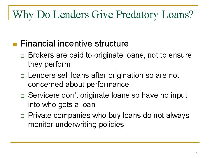 Why Do Lenders Give Predatory Loans? n Financial incentive structure q q Brokers are
