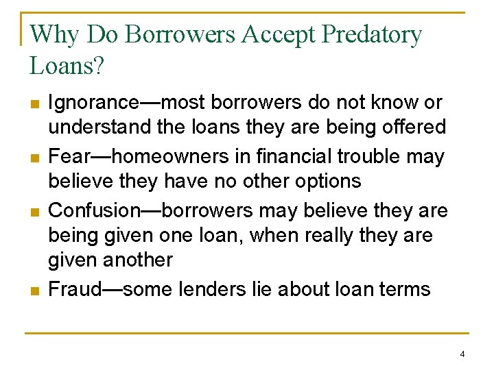 Why Do Borrowers Accept Predatory Loans? n n Ignorance—most borrowers do not know or