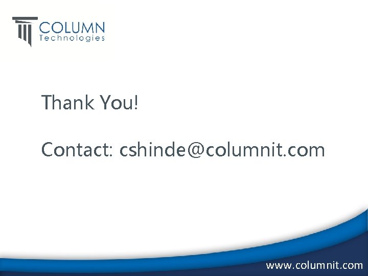 Thank You! Contact: cshinde@columnit. com www. columnit. com 