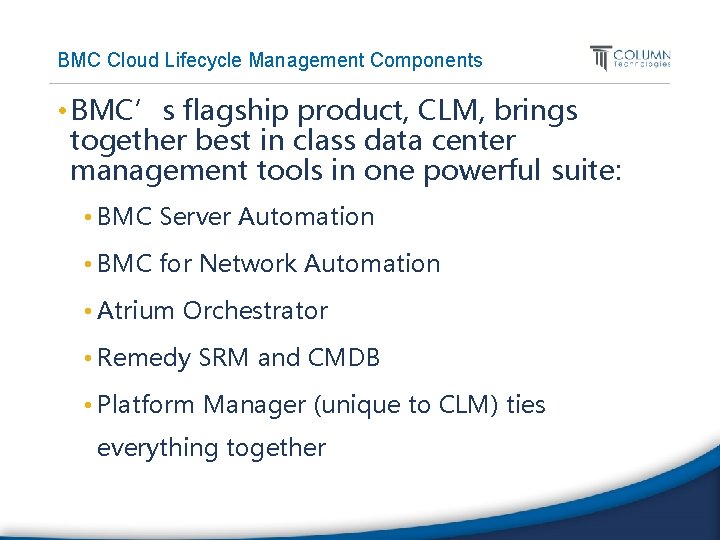 BMC Cloud Lifecycle Management Components • BMC’s flagship product, CLM, brings together best in