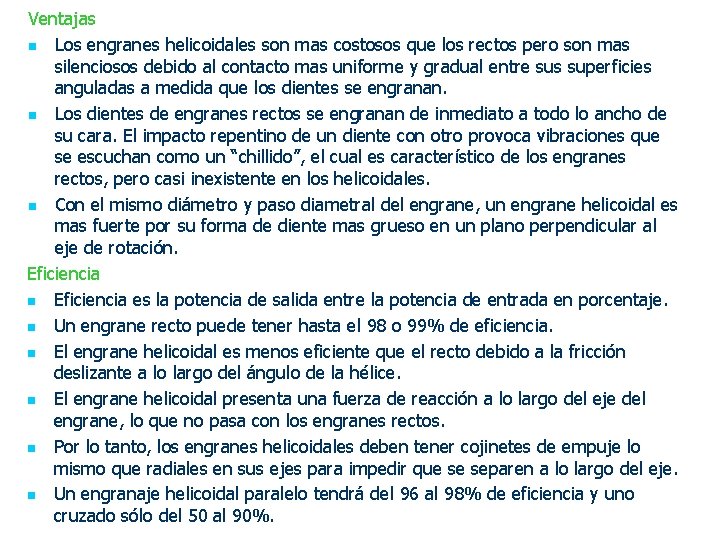 Ventajas n Los engranes helicoidales son mas costosos que los rectos pero son mas