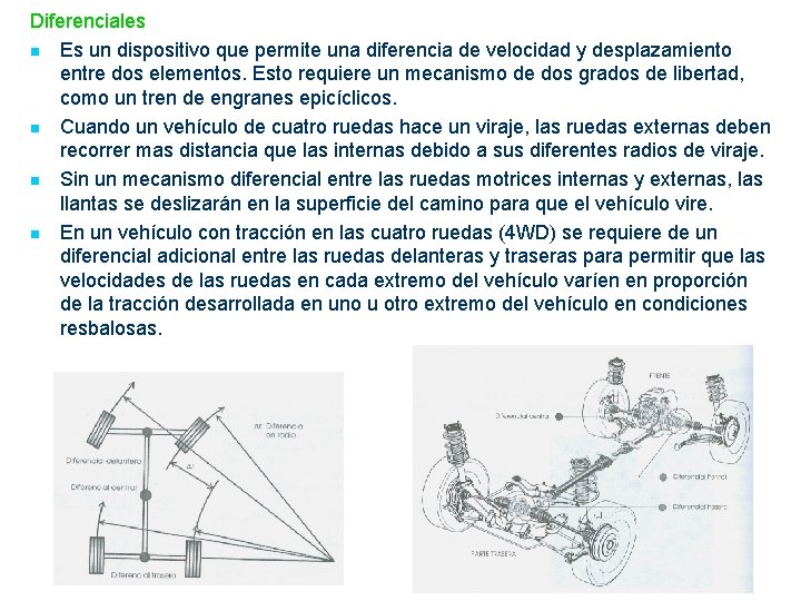 Diferenciales n Es un dispositivo que permite una diferencia de velocidad y desplazamiento entre