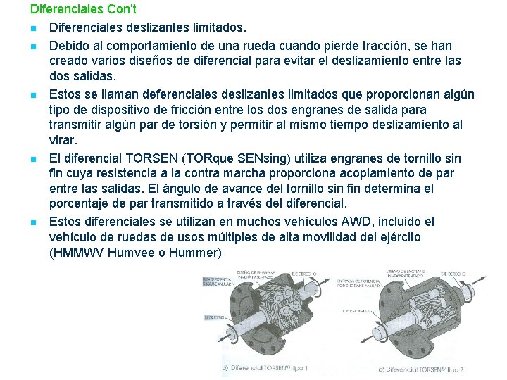 Diferenciales Con’t n Diferenciales deslizantes limitados. n Debido al comportamiento de una rueda cuando