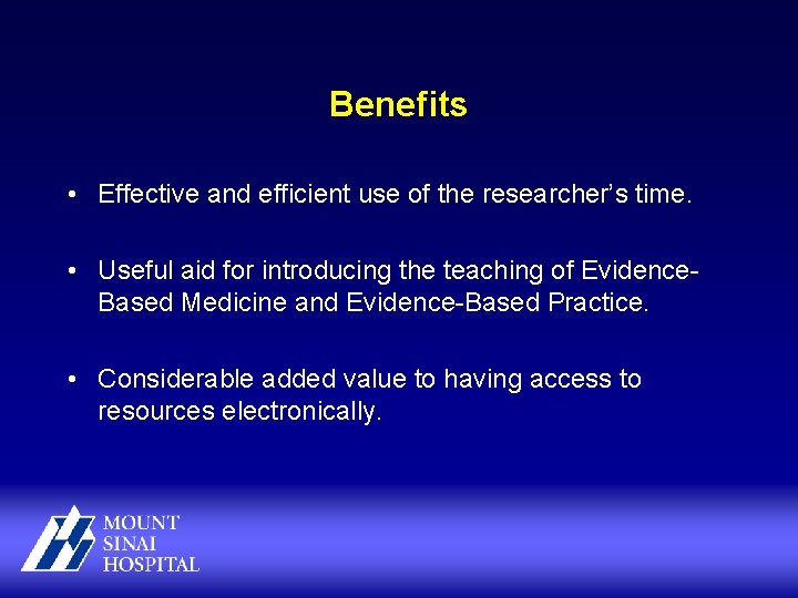 Benefits • Effective and efficient use of the researcher’s time. • Useful aid for