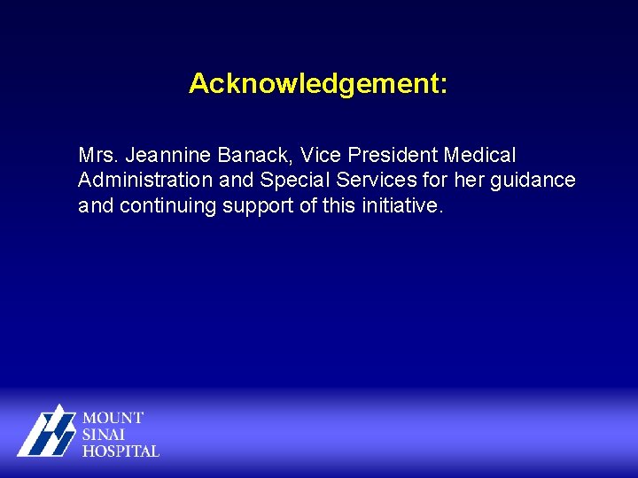 Acknowledgement: Mrs. Jeannine Banack, Vice President Medical Administration and Special Services for her guidance