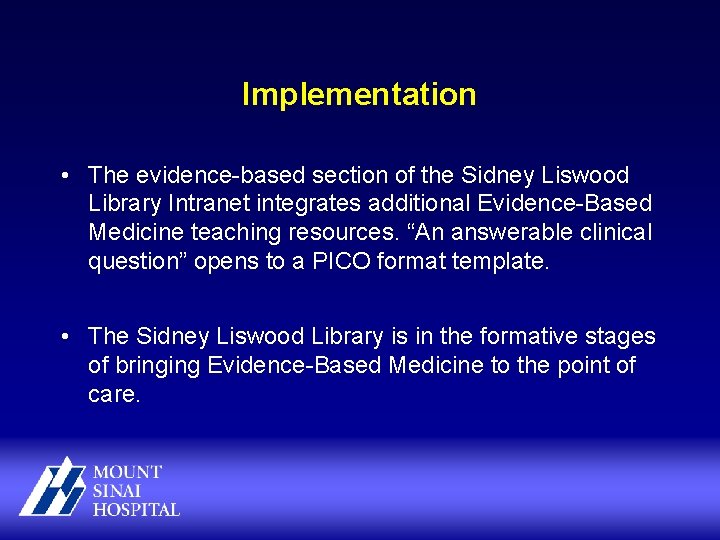 Implementation • The evidence-based section of the Sidney Liswood Library Intranet integrates additional Evidence-Based