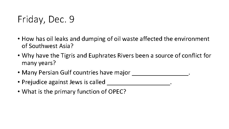 Friday, Dec. 9 • How has oil leaks and dumping of oil waste affected