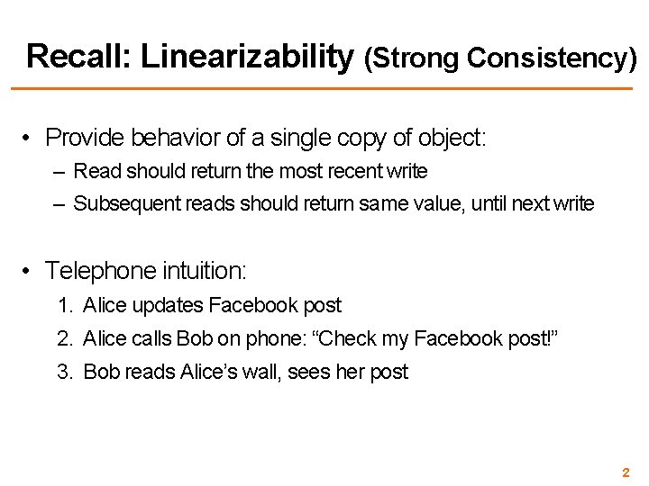 Recall: Linearizability (Strong Consistency) • Provide behavior of a single copy of object: –