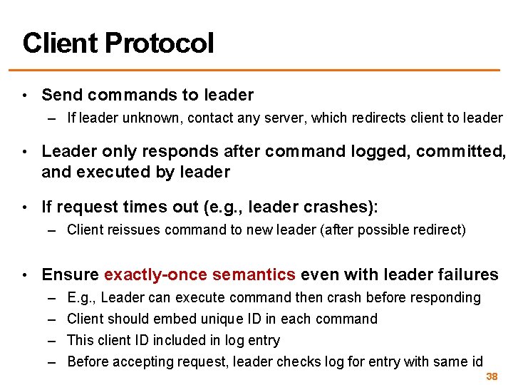 Client Protocol • Send commands to leader – If leader unknown, contact any server,