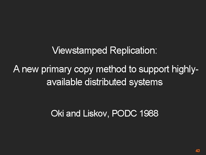 Viewstamped Replication: A new primary copy method to support highlyavailable distributed systems Oki and