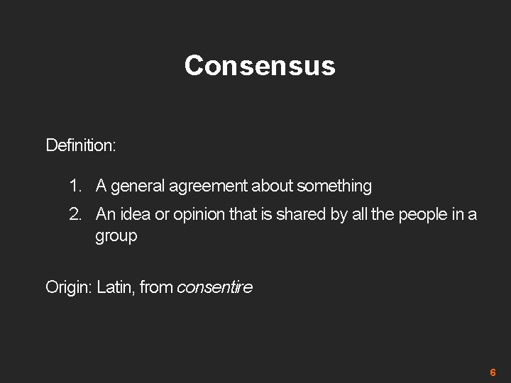 Consensus Definition: 1. A general agreement about something 2. An idea or opinion that