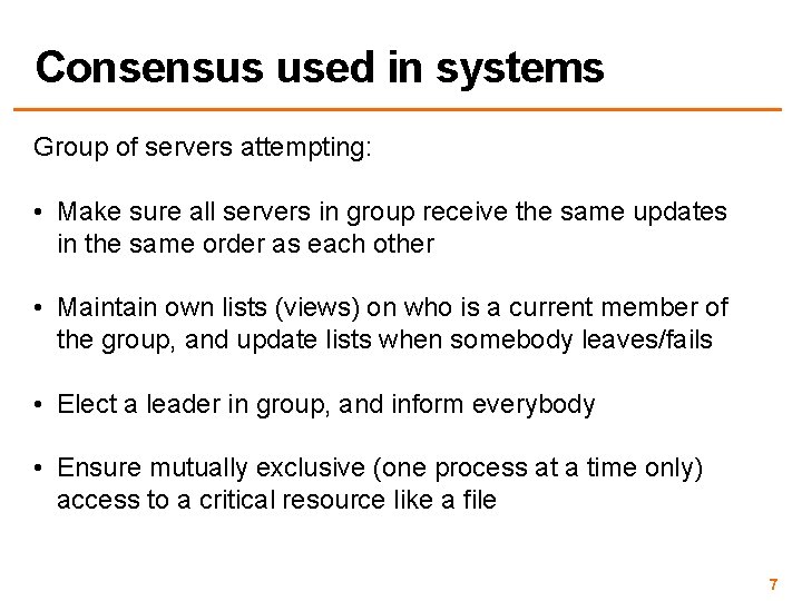 Consensus used in systems Group of servers attempting: • Make sure all servers in