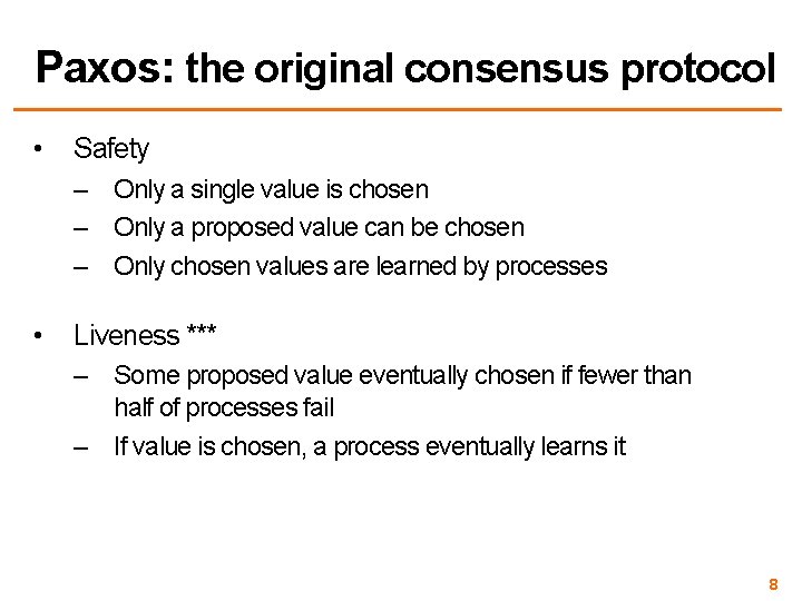 Paxos: the original consensus protocol • Safety – Only a single value is chosen