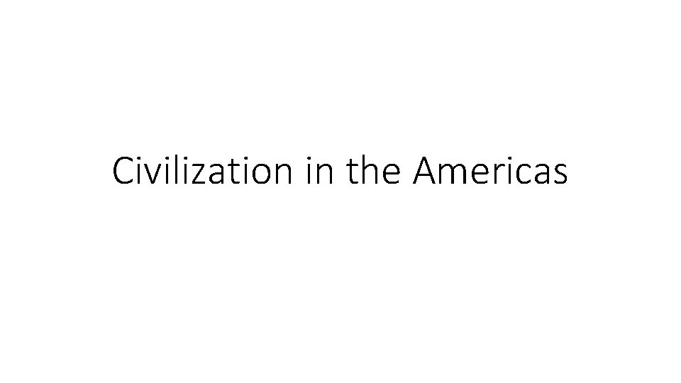 Civilization in the Americas 