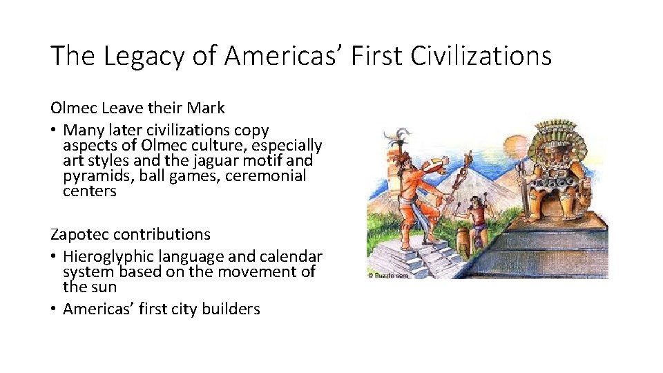 The Legacy of Americas’ First Civilizations Olmec Leave their Mark • Many later civilizations