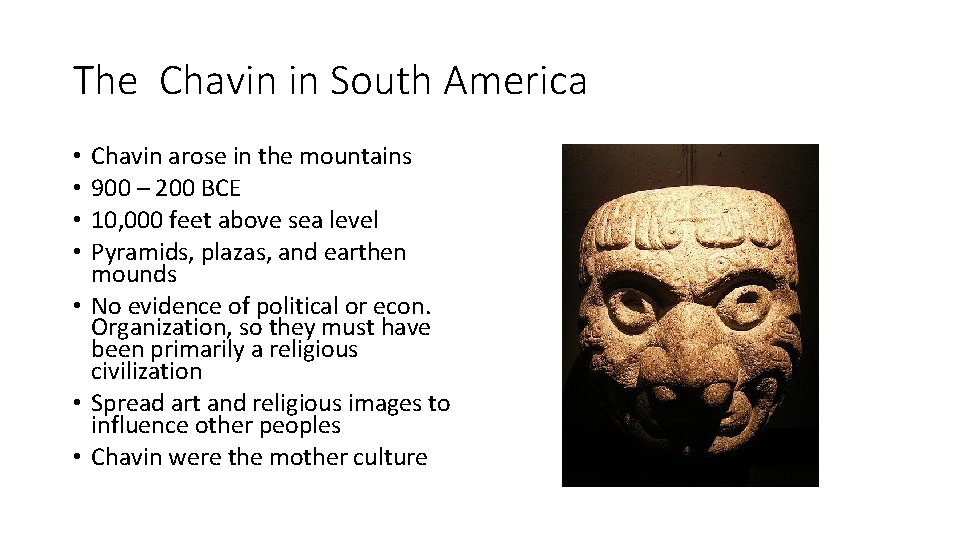 The Chavin in South America Chavin arose in the mountains 900 – 200 BCE