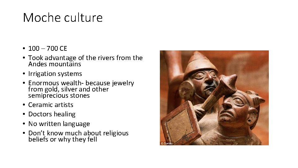 Moche culture • 100 – 700 CE • Took advantage of the rivers from