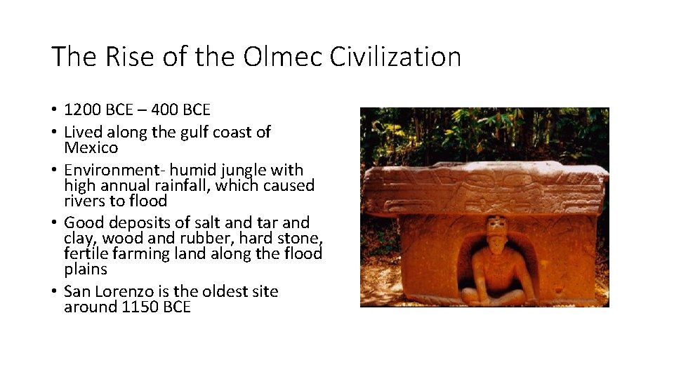 The Rise of the Olmec Civilization • 1200 BCE – 400 BCE • Lived