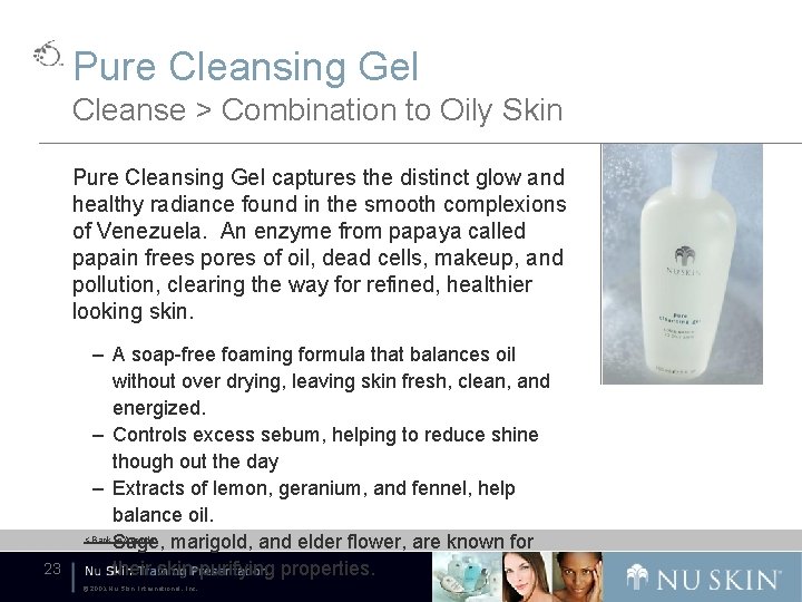 Pure Cleansing Gel Cleanse > Combination to Oily Skin Pure Cleansing Gel captures the