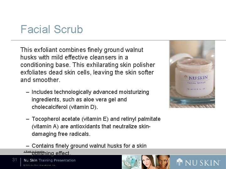 Facial Scrub This exfoliant combines finely ground walnut husks with mild effective cleansers in