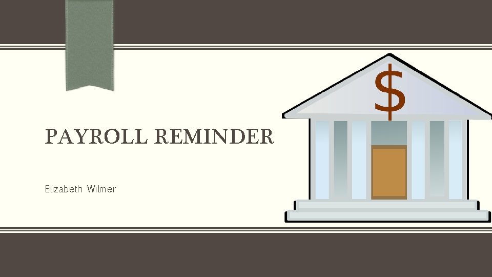 PAYROLL REMINDER Elizabeth Wilmer 