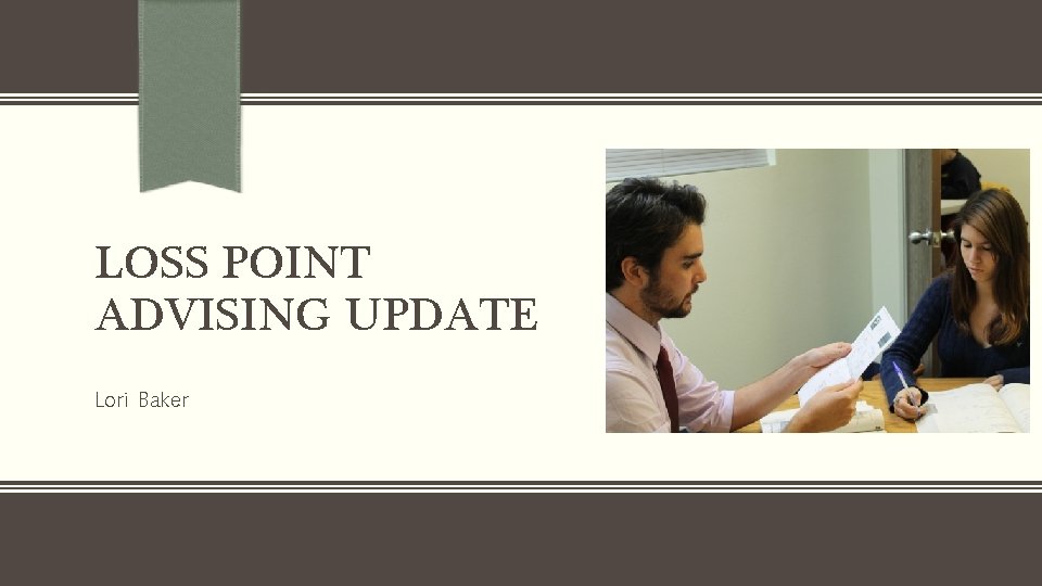 LOSS POINT ADVISING UPDATE Lori Baker 