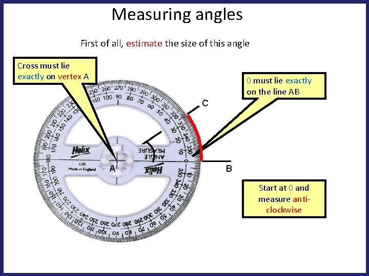 Measuring angles First of all, estimate the size of this angle Cross must lie