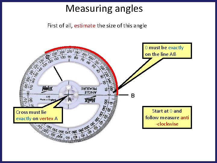 Measuring angles First of all, estimate the size of this angle 0 must be