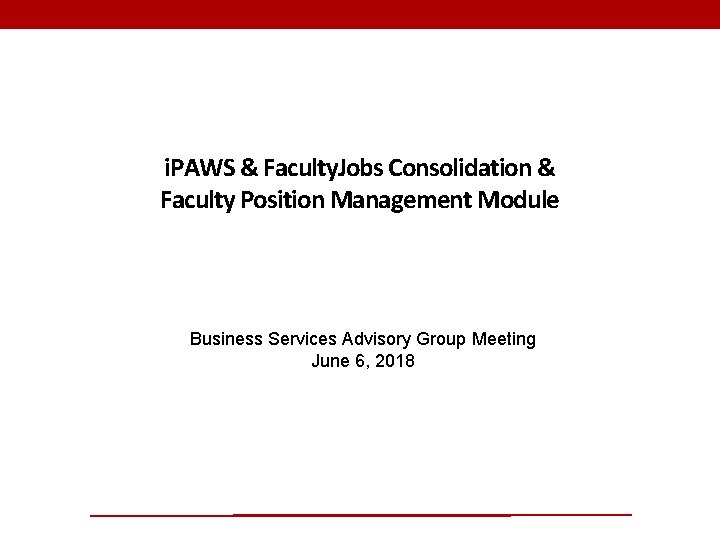 i. PAWS & Faculty. Jobs Consolidation & Faculty Position Management Module Business Services Advisory