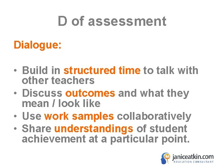 D of assessment Dialogue: • Build in structured time to talk with other teachers