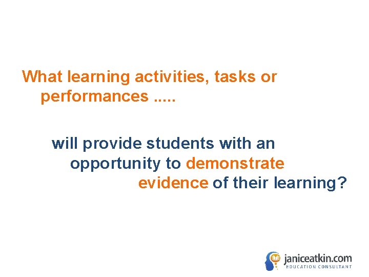 What learning activities, tasks or performances. . . will provide students with an opportunity