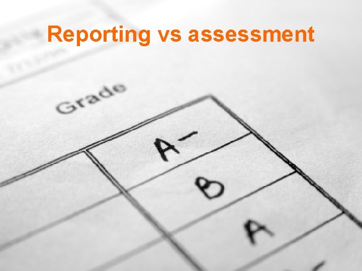 Reporting vs assessment 