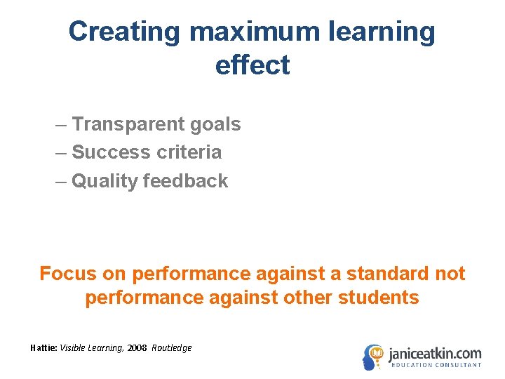 Creating maximum learning effect – Transparent goals – Success criteria – Quality feedback Focus