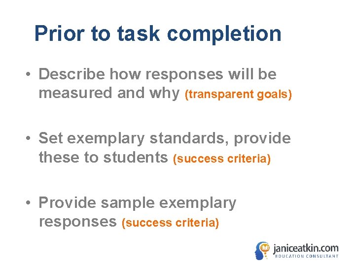 Prior to task completion • Describe how responses will be measured and why (transparent