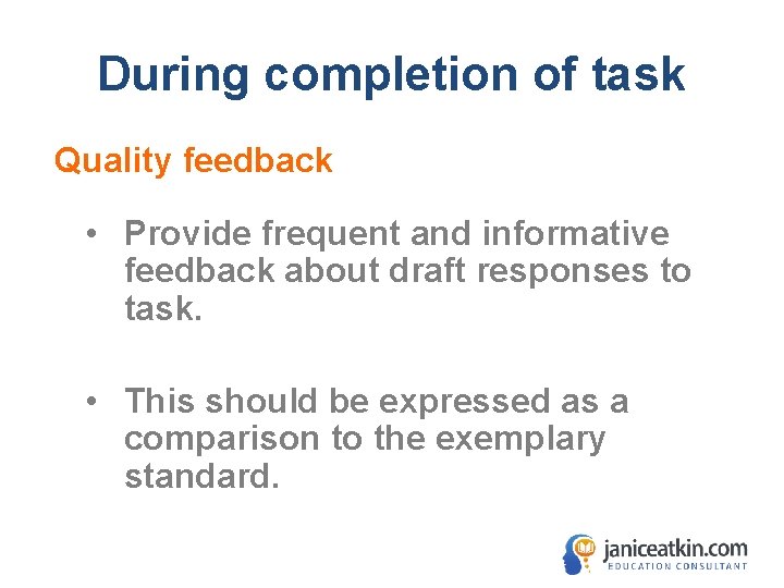 During completion of task Quality feedback • Provide frequent and informative feedback about draft