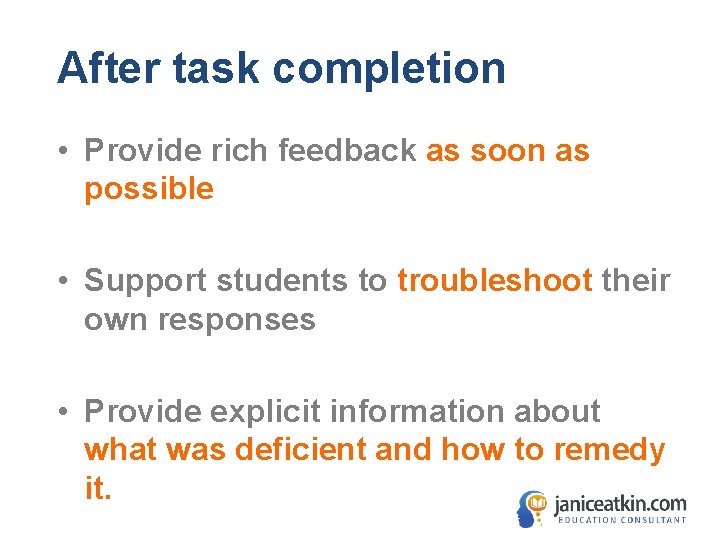 After task completion • Provide rich feedback as soon as possible • Support students