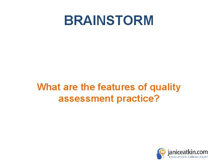 BRAINSTORM What are the features of quality assessment practice? 