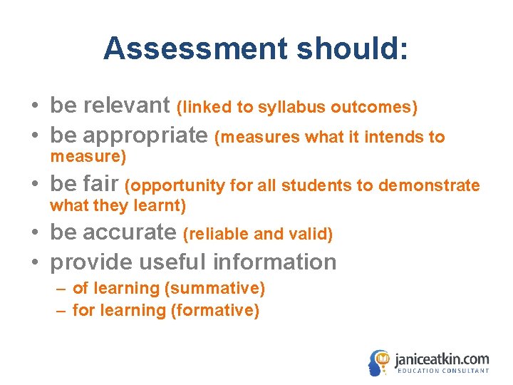 Assessment should: • be relevant (linked to syllabus outcomes) • be appropriate (measures what