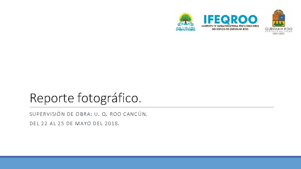 Reporte fotográfico. SUPERVISIÓN DE OBRA: U. Q. ROO CANCÚN. DEL 22 AL 25 DE