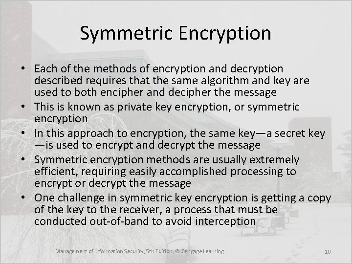 Symmetric Encryption • Each of the methods of encryption and decryption described requires that
