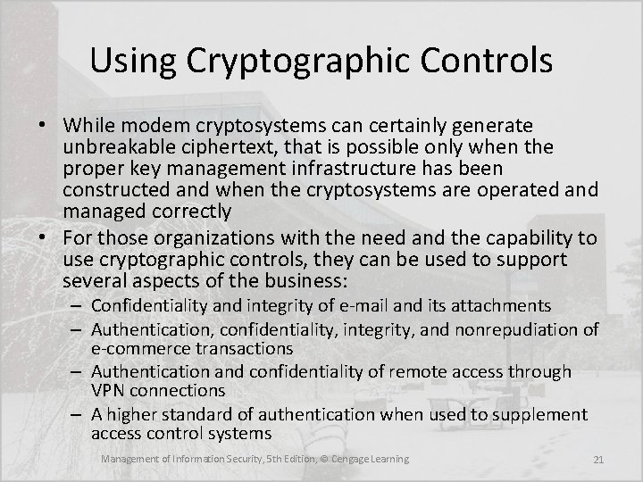 Using Cryptographic Controls • While modem cryptosystems can certainly generate unbreakable ciphertext, that is