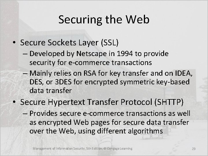 Securing the Web • Secure Sockets Layer (SSL) – Developed by Netscape in 1994