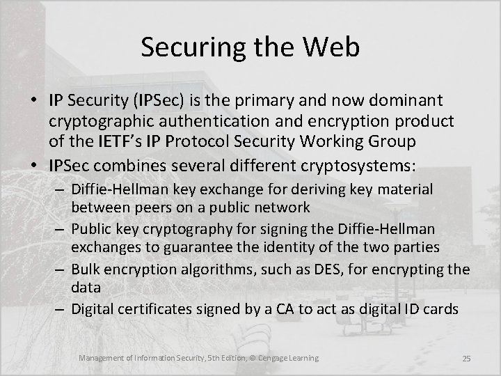 Securing the Web • IP Security (IPSec) is the primary and now dominant cryptographic