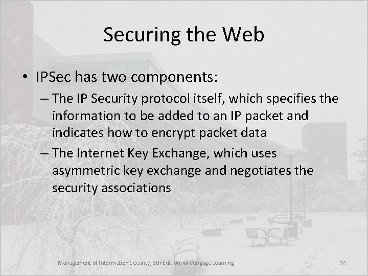 Securing the Web • IPSec has two components: – The IP Security protocol itself,