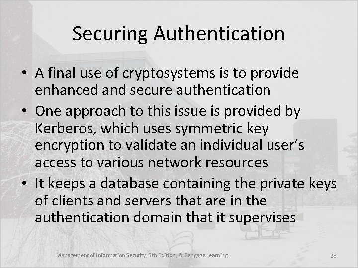 Securing Authentication • A final use of cryptosystems is to provide enhanced and secure