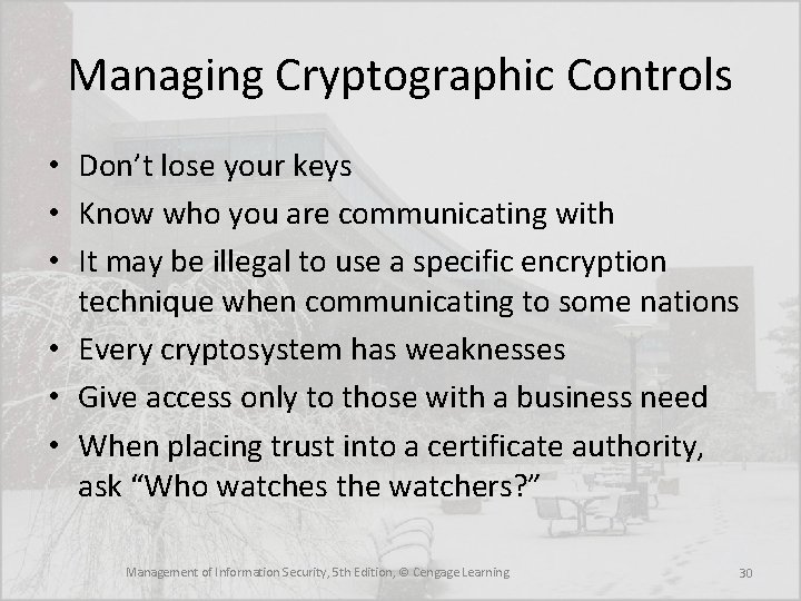 Managing Cryptographic Controls • Don’t lose your keys • Know who you are communicating