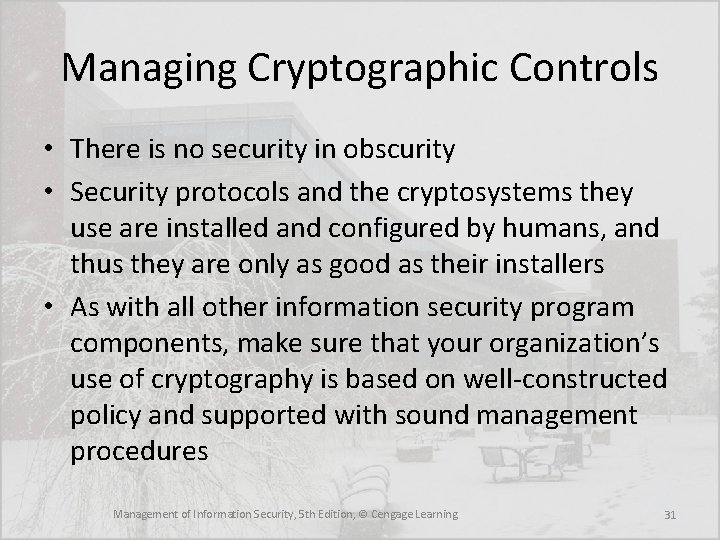 Managing Cryptographic Controls • There is no security in obscurity • Security protocols and